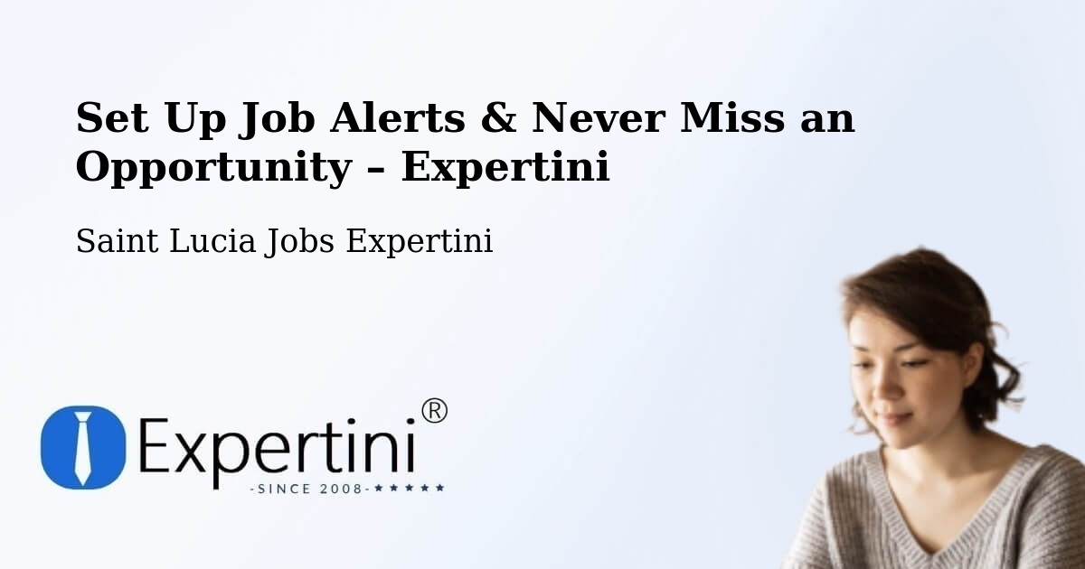 Job Alerts Guide – Get Notified About New Jobs in Morne Road - Morne Road, Saint Lucia Jobs Expertini
